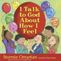 I Talk to God About How I Feel: Learning to Pray, Knowing He Cares I Talk to God About How I Feel: Learning to Pray, Knowing He Cares
