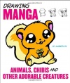 Drawing Manga Animals, Chibis, and Other Adorable Creatures