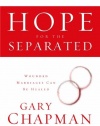 Hope For the Separated: Wounded Marriages Can Be Healed (Chapman, Gary)