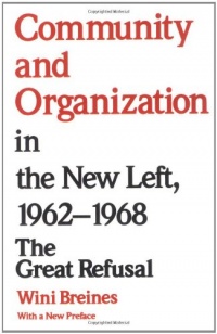 Community and Organization in the New Left, 1962-1968: The Great Refusal Community and Organization in the New Left, 1962-1968: The Great Refusal