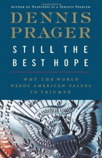 Still the Best Hope: Why the World Needs American Values to Triumph Still the Best Hope: Why the World Needs American Values to Triumph