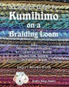 A Complete Guide To Kumihimo On A Braiding Loom: Round, Flat, Square, Hollow, And Beaded Braids And Necklaces