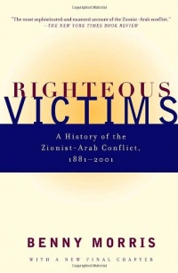 Righteous Victims: A History of the Zionist-Arab Conflict, 1881-2001 Righteous Victims: A History of the Zionist-Arab Conflict, 1881-2001