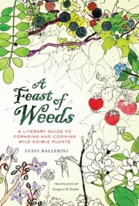 A Feast of Weeds: A Literary Guide to Foraging and Cooking Wild Edible Plants (California Studies in Food and Culture) A Feast of Weeds: A Literary Guide to Foraging and Cooking Wild Edible Plants (California Studies in Food and Culture)