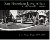 San Francisco Love Affair: A Photographic Romance - Gene Wright Images 1949-2000