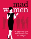 Mad Women: The Other Side of Life on Madison Avenue in the '60s and Beyond