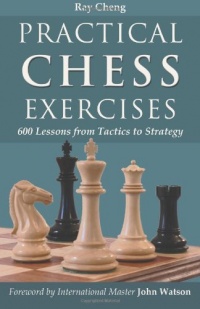 Practical Chess Exercises: 600 Lessons from Tactics to Strategy