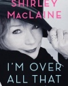 I'm Over All That: And Other Confessions