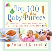 Top 100 Baby Purees: 100 Quick and Easy Meals for a Healthy and Happy Baby Top 100 Baby Purees: 100 Quick and Easy Meals for a Healthy and Happy Baby