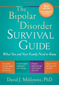 The Bipolar Disorder Survival Guide, Second Edition: What You and Your Family Need to Know The Bipolar Disorder Survival Guide, Second Edition: What You and Your Family Need to Know