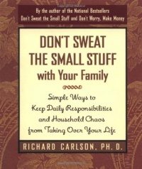 Don't Sweat the Small Stuff with Your Family: Simple Ways to Keep Daily Responsibilities and Household Chaos From Taking Over Your Life (Don't Sweat the Small Stuff Series) Don't Sweat the Small Stuff with Your Family: Simple Ways to Keep Daily Responsibilities and Household Chaos From Taking Over Your Life (Don't Sweat the Small Stuff Series)