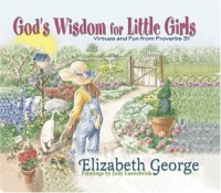 God's Wisdom for Little Girls: Virtues and Fun from Proverbs 31 God's Wisdom for Little Girls: Virtues and Fun from Proverbs 31