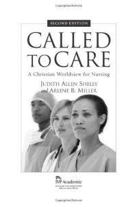 Called to Care: A Christian Worldview for Nursing Called to Care: A Christian Worldview for Nursing