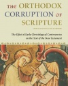 The Orthodox Corruption of Scripture: The Effect of Early Christological Controversies on the Text of the New Testament