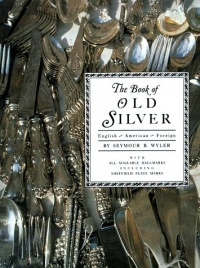 The Book of Old Silver: English, American, Foreign with All Available Hallmarks including Sheffield Plate Marks