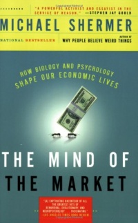 The Mind of the Market: How Biology and Psychology Shape Our Economic Lives The Mind of the Market: How Biology and Psychology Shape Our Economic Lives