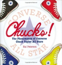 Chucks!: The Phenomenon of Converse Chuck Taylor All Stars Chucks!: The Phenomenon of Converse Chuck Taylor All Stars