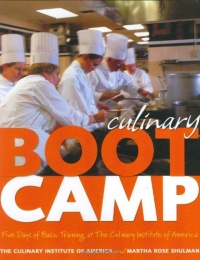 Culinary Boot Camp: Five Days of Basic Training at The Culinary Institute of America Culinary Boot Camp: Five Days of Basic Training at The Culinary Institute of America