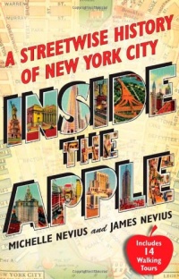 Inside the Apple: A Streetwise History of New York City Inside the Apple: A Streetwise History of New York City