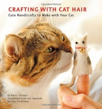 Crafting with Cat Hair: Cute Handicrafts to Make with Your Cat Crafting with Cat Hair: Cute Handicrafts to Make with Your Cat