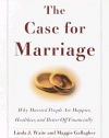 The Case for Marriage: Why Married People Are Happier, Healthier, and Better Off Financially