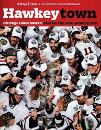Hawkeytown: Chicago Blackhawks' Run for The 2010 Stanley Cup Hawkeytown: Chicago Blackhawks' Run for The 2010 Stanley Cup