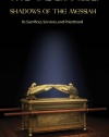 The Tabernacle : Shadows of the Messiah (Its Sacrifices, Services, and Priesthood) (See How the Tabernacle Relates to Jesus)