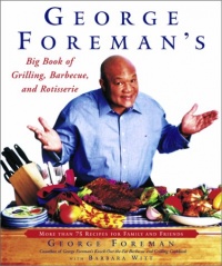 George Foreman's Big Book of Grilling, Barbecue, and Rotisserie: More than 75 Recipes for Family and Friends George Foreman's Big Book of Grilling, Barbecue, and Rotisserie: More than 75 Recipes for Family and Friends