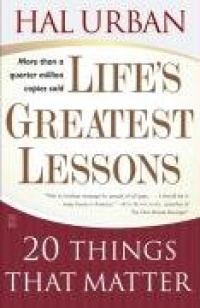 Life's Greatest Lessons: 20 Things That Matter Life's Greatest Lessons: 20 Things That Matter