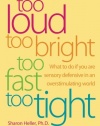 Too Loud, Too Bright, Too Fast, Too Tight: What to Do If You Are Sensory Defensive in an Overstimulating World