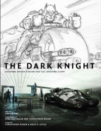 The Dark Knight: Featuring Production Art and Full Shooting Script The Dark Knight: Featuring Production Art and Full Shooting Script