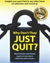 Why Don't They Just Quit? What Families and Friends Need to Know About Addiction and Recovery