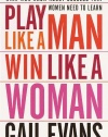 Play Like a Man, Win Like a Woman: What Men Know About Success that Women Need to Learn