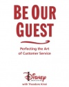 Be Our Guest (Revised and Updated Edition): Perfecting the Art of Customer Service