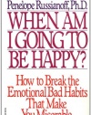 When Am I Going to Be Happy?: How to Break the Emotional Bad Habits That Make You Miserable