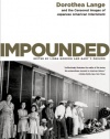 Impounded: Dorothea Lange and the Censored Images of Japanese American Internment