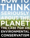 How to Think Seriously About the Planet: The Case for an Environmental Conservatism