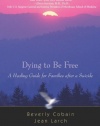 Dying to Be Free: A Healing Guide for Families After a Suicide