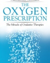 The Oxygen Prescription: The Miracle of Oxidative Therapies