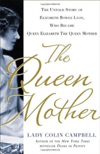 The Queen Mother: The Untold Story of Elizabeth Bowes Lyon, Who Became Queen Elizabeth The Queen Mother The Queen Mother: The Untold Story of Elizabeth Bowes Lyon, Who Became Queen Elizabeth The Queen Mother