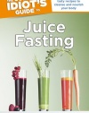 The Complete Idiot's Guide to Juice Fasting