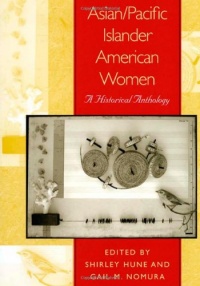 Asian/Pacific Islander American Women: A Historical Anthology Asian/Pacific Islander American Women: A Historical Anthology