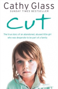 Cut: The true story of an abandoned, abused little girl who was desperate to be part of a family Cut: The true story of an abandoned, abused little girl who was desperate to be part of a family