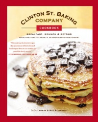 Clinton St. Baking Company Cookbook: Breakfast, Brunch & Beyond from New York's Favorite Neighborhood Restaurant Clinton St. Baking Company Cookbook: Breakfast, Brunch & Beyond from New York's Favorite Neighborhood Restaurant