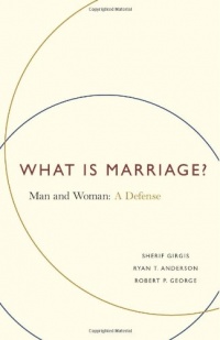 What Is Marriage?: Man and Woman: A Defense