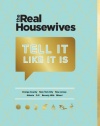 Real Housewives Tell It Like It Is