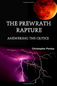 The Prewrath Rapture: Answering the Critics The Prewrath Rapture: Answering the Critics