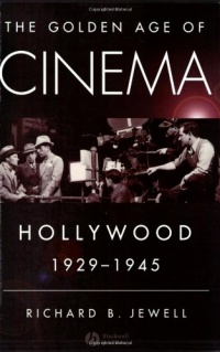 The Golden Age of Cinema: Hollywood, 1929-1945 The Golden Age of Cinema: Hollywood, 1929-1945