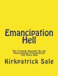 Emancipation Hell: The Tragedy Wrought By the Emancipation Proclamation 150 Years Ago Emancipation Hell: The Tragedy Wrought By the Emancipation Proclamation 150 Years Ago