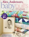Alex Anderson's Baby Quilts With Love: 12 Timeless Projects for Today's Nursery